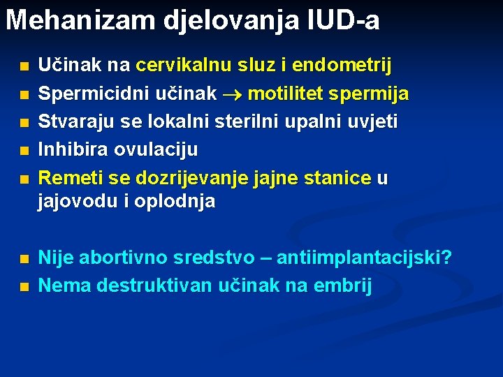 Mehanizam djelovanja IUD-a n n n n Učinak na cervikalnu sluz i endometrij Spermicidni