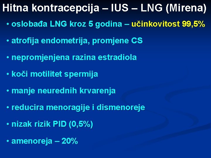 Hitna kontracepcija – IUS – LNG (Mirena) • oslobađa LNG kroz 5 godina –