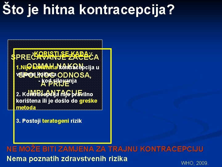 Što je hitna kontracepcija? KORISTI SE KADA: SPREČAVANJE ZAČEĆA ODMAH 1. Nije korištena. NAKON