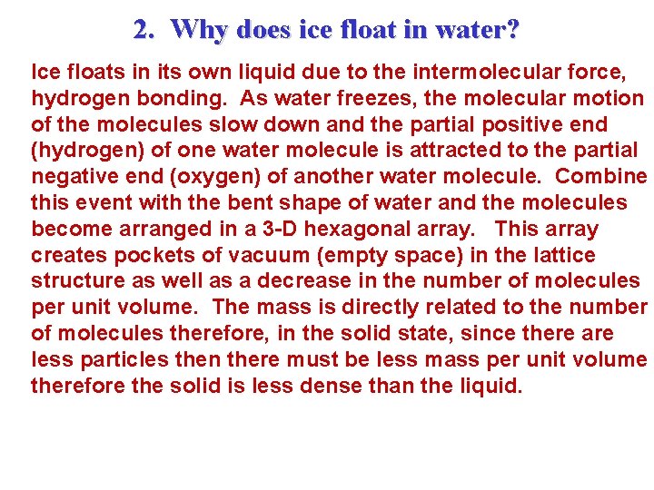2. Why does ice float in water? Ice floats in its own liquid due