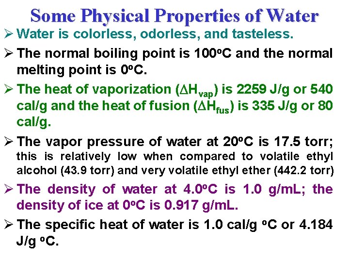 Some Physical Properties of Water Ø Water is colorless, odorless, and tasteless. Ø The
