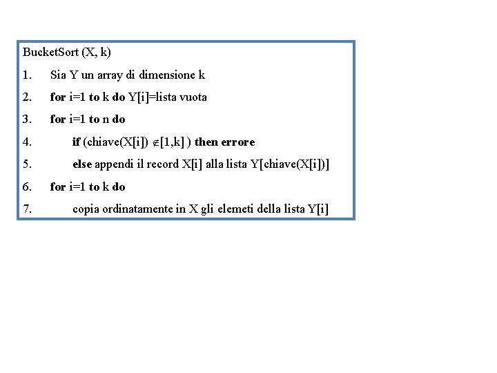 Bucket. Sort (X, k) 1. Sia Y un array di dimensione k 2. for