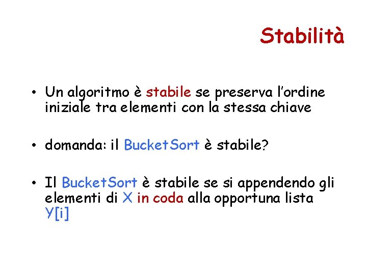 Stabilità • Un algoritmo è stabile se preserva l’ordine iniziale tra elementi con la