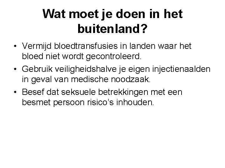 Wat moet je doen in het buitenland? • Vermijd bloedtransfusies in landen waar het