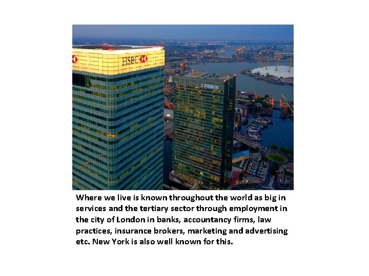 Where we live is known throughout the world as big in services and the