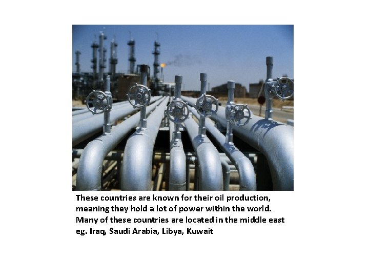 These countries are known for their oil production, meaning they hold a lot of