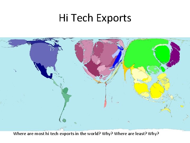 Hi Tech Exports Where are most hi tech exports in the world? Why? Where