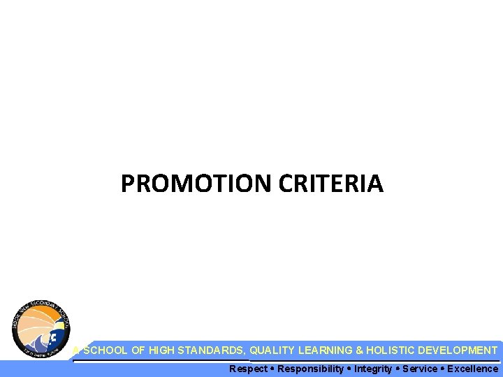PROMOTION CRITERIA A SCHOOL OF HIGH STANDARDS, QUALITY LEARNING & HOLISTIC DEVELOPMENT Respect Responsibility