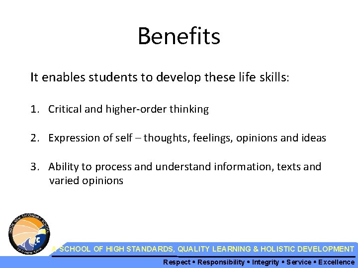 Benefits It enables students to develop these life skills: 1. Critical and higher-order thinking