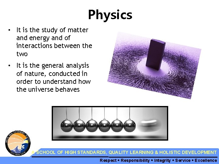 Physics • It is the study of matter and energy and of interactions between