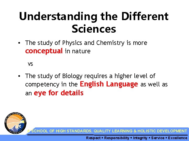 Understanding the Different Sciences • The study of Physics and Chemistry is more conceptual