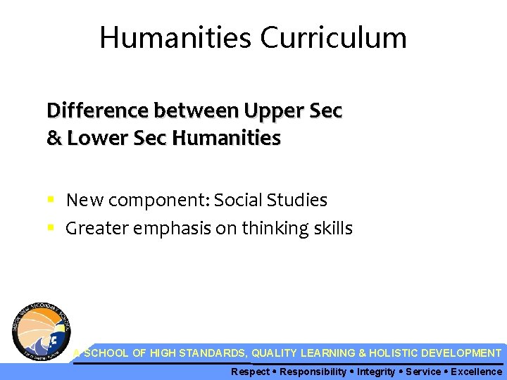 Humanities Curriculum Difference between Upper Sec & Lower Sec Humanities § New component: Social