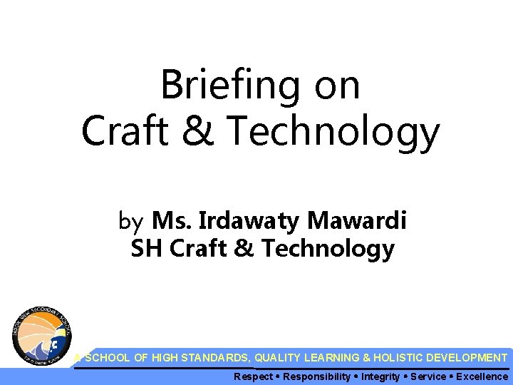 Briefing on Craft & Technology by Ms. Irdawaty Mawardi SH Craft & Technology A