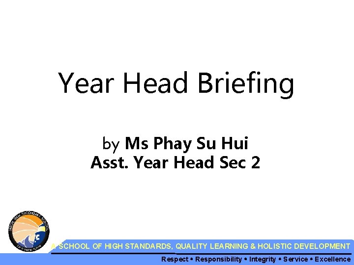 Year Head Briefing by Ms Phay Su Hui Asst. Year Head Sec 2 A