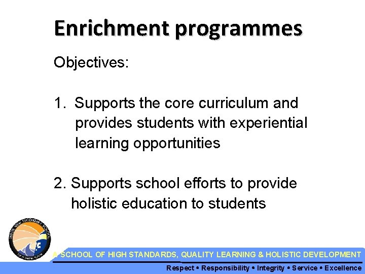 Enrichment programmes Objectives: 1. Supports the core curriculum and provides students with experiential learning