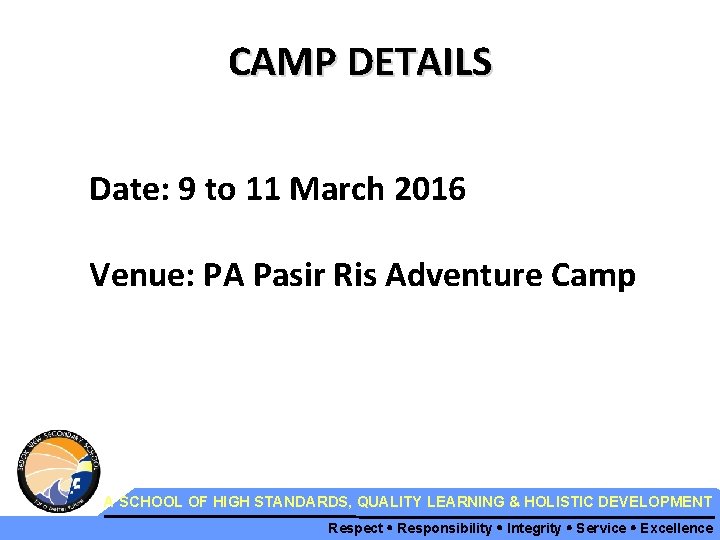 CAMP DETAILS Date: 9 to 11 March 2016 Venue: PA Pasir Ris Adventure Camp