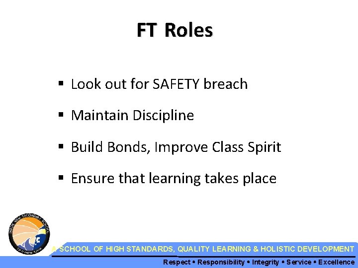 FT Roles § Look out for SAFETY breach § Maintain Discipline § Build Bonds,