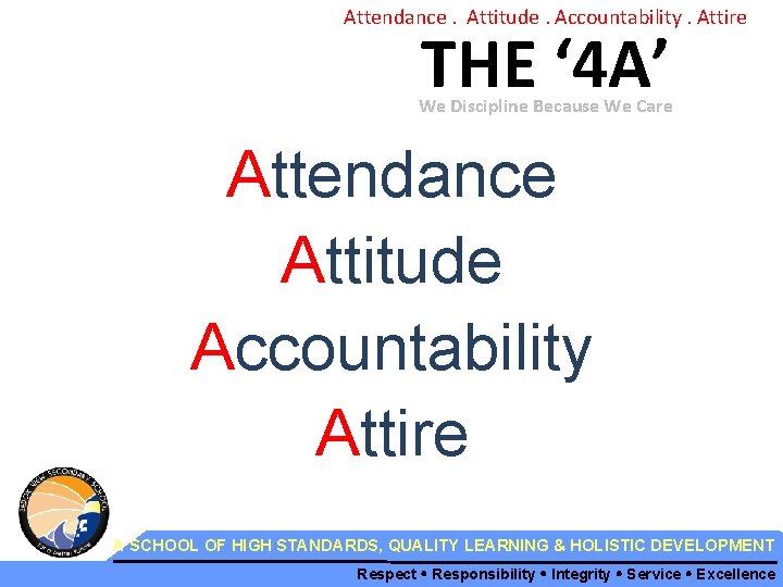 Attendance. Attitude. Accountability. Attire THE ‘ 4 A’ We Discipline Because We Care Attendance