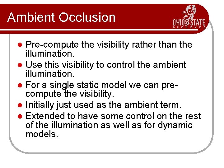 Ambient Occlusion Pre-compute the visibility rather than the illumination. l Use this visibility to