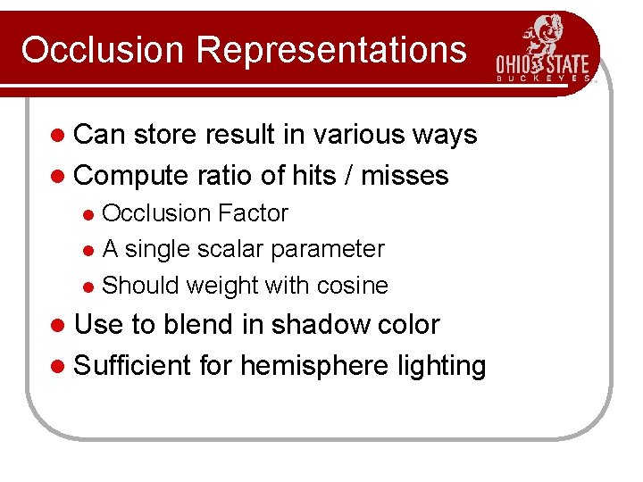 Occlusion Representations l Can store result in various ways l Compute ratio of hits