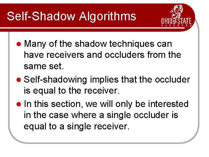 Self-Shadow Algorithms l Many of the shadow techniques can have receivers and occluders from