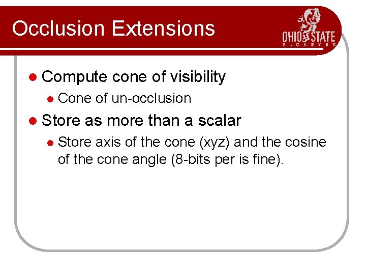 Occlusion Extensions l Compute l Cone of un-occlusion l Store l cone of visibility