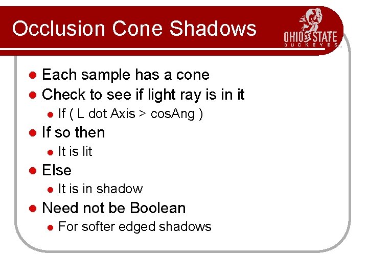 Occlusion Cone Shadows Each sample has a cone l Check to see if light