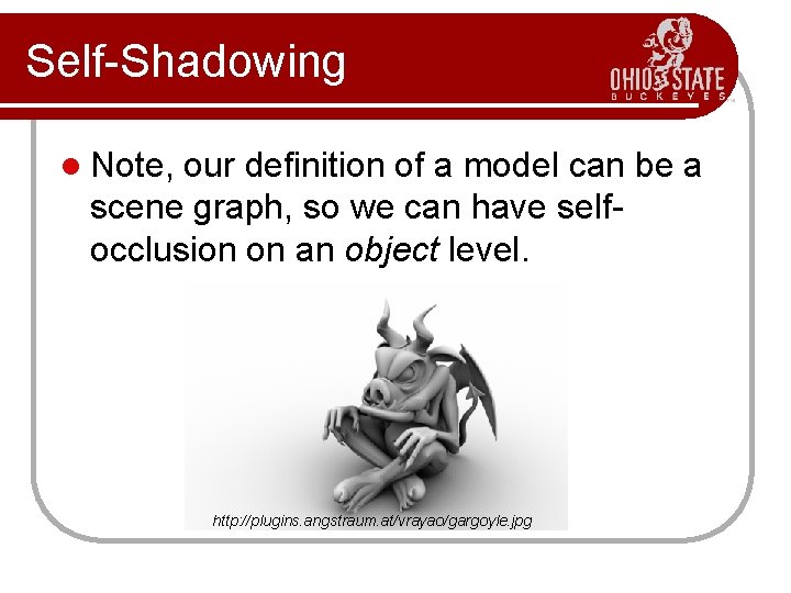 Self-Shadowing l Note, our definition of a model can be a scene graph, so