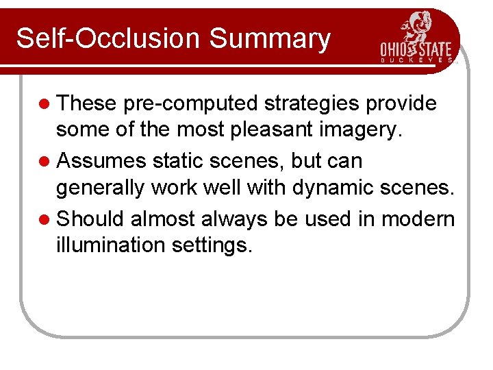 Self-Occlusion Summary l These pre-computed strategies provide some of the most pleasant imagery. l