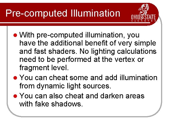 Pre-computed Illumination l With pre-computed illumination, you have the additional benefit of very simple