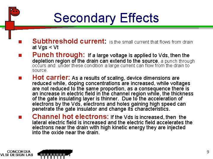 Secondary Effects n Subthreshold current: n Punch through: at Vgs < Vt is the