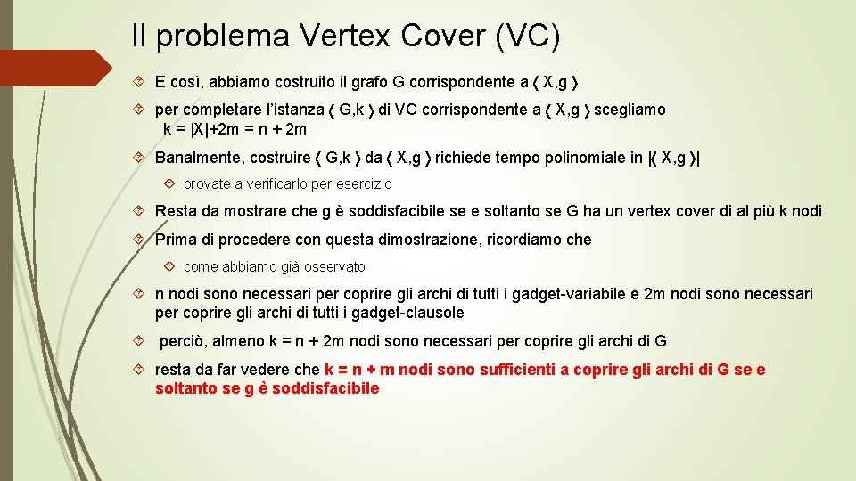 Il problema Vertex Cover (VC) E così, abbiamo costruito il grafo G corrispondente a