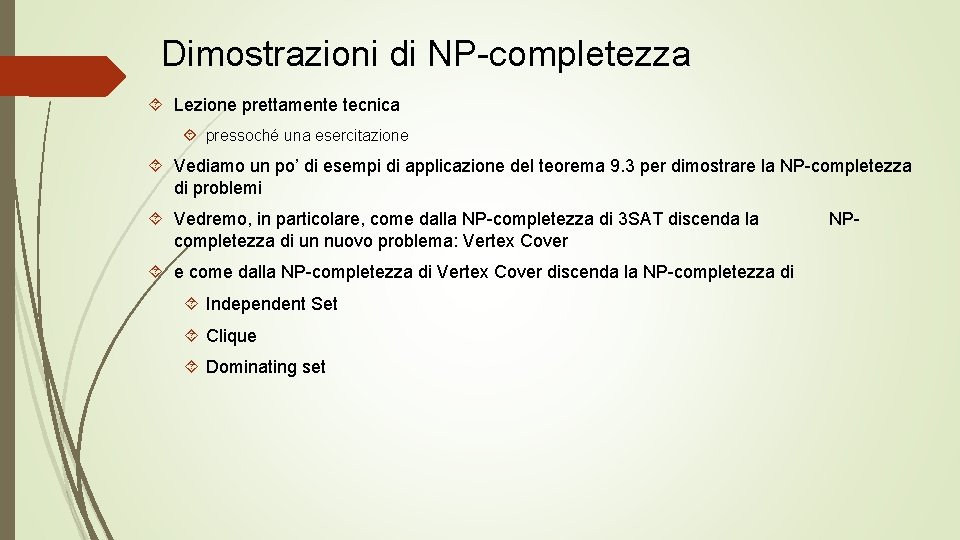 Dimostrazioni di NP-completezza Lezione prettamente tecnica pressoché una esercitazione Vediamo un po’ di esempi