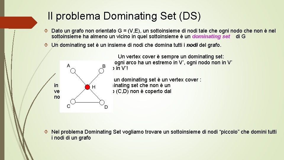 Il problema Dominating Set (DS) Dato un grafo non orientato G = (V, E),