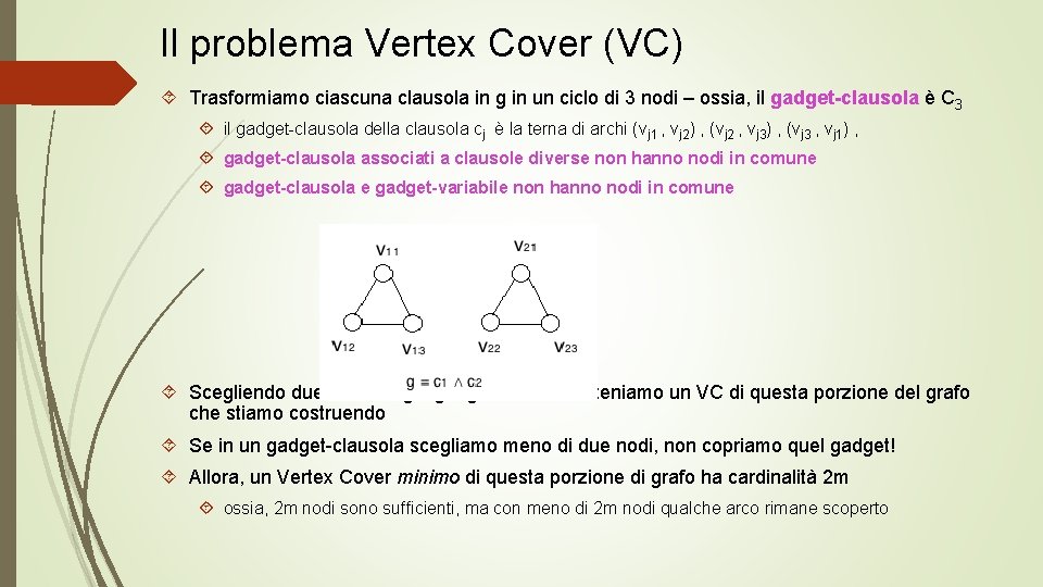 Il problema Vertex Cover (VC) Trasformiamo ciascuna clausola in g in un ciclo di
