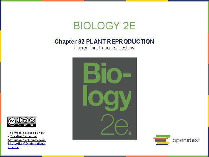 BIOLOGY 2 E Chapter 32 PLANT REPRODUCTION Power. Point Image Slideshow This work is