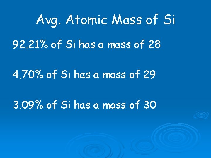Avg. Atomic Mass of Si 92. 21% of Si has a mass of 28 Avg. Atomic Mass of Si 92. 21% of Si has a mass of 28