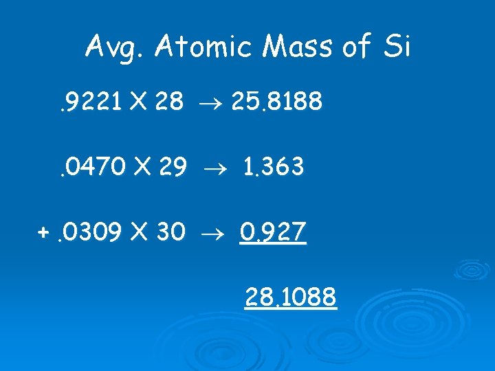 Avg. Atomic Mass of Si. 9221 X 28 25. 8188. 0470 X 29 1. Avg. Atomic Mass of Si. 9221 X 28 25. 8188. 0470 X 29 1.