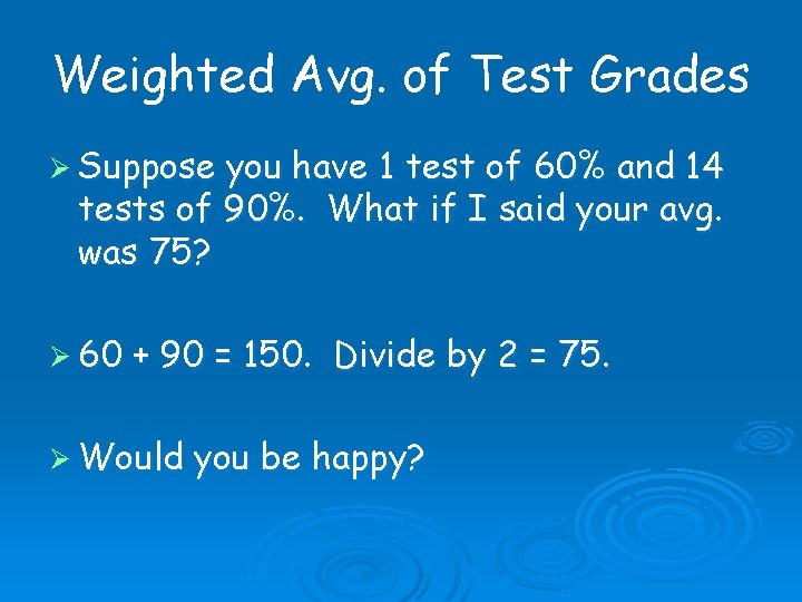 Weighted Avg. of Test Grades Ø Suppose you have 1 test of 60% and Weighted Avg. of Test Grades Ø Suppose you have 1 test of 60% and