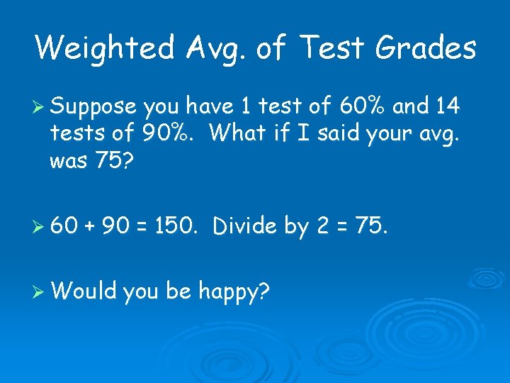 Weighted Avg. of Test Grades Ø Suppose you have 1 test of 60% and