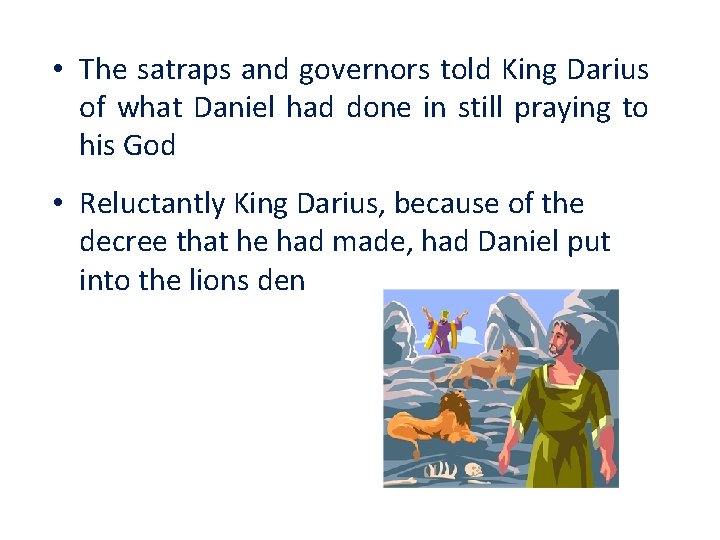  • The satraps and governors told King Darius of what Daniel had done