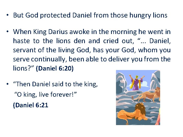  • But God protected Daniel from those hungry lions • When King Darius