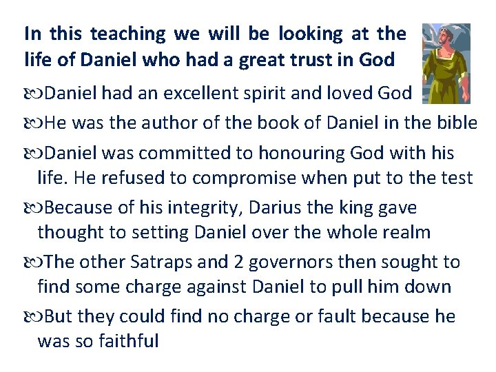 In this teaching we will be looking at the life of Daniel who had