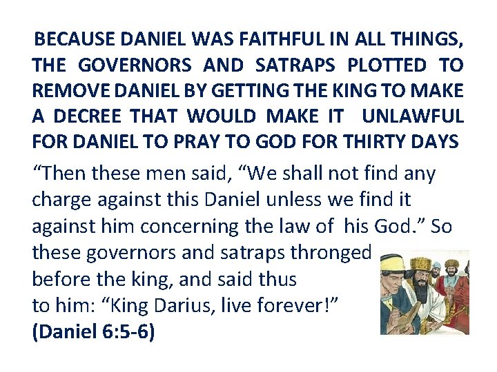 BECAUSE DANIEL WAS FAITHFUL IN ALL THINGS, THE GOVERNORS AND SATRAPS PLOTTED TO REMOVE