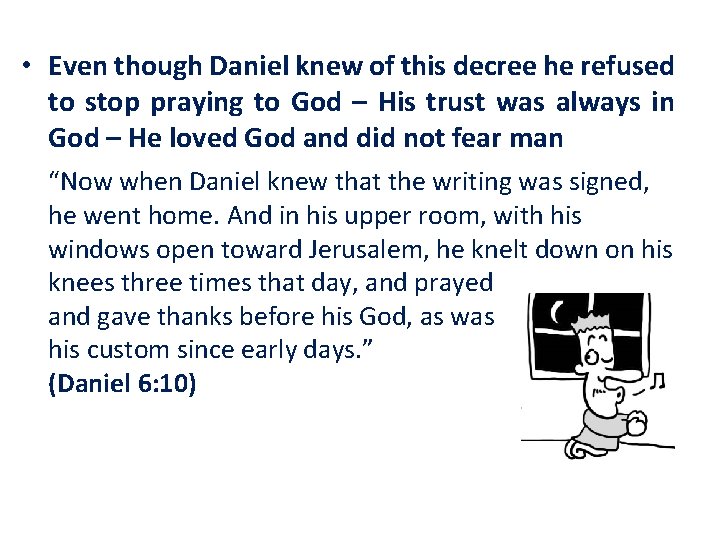  • Even though Daniel knew of this decree he refused to stop praying
