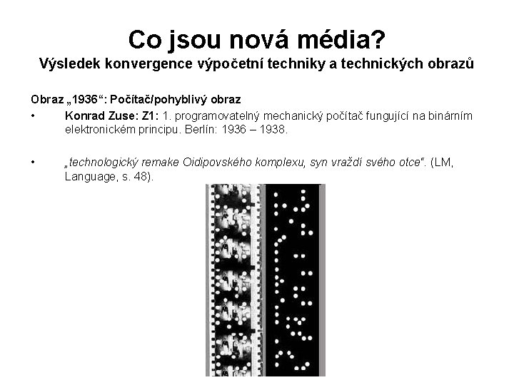 Co jsou nová média? Výsledek konvergence výpočetní techniky a technických obrazů Obraz „ 1936“: