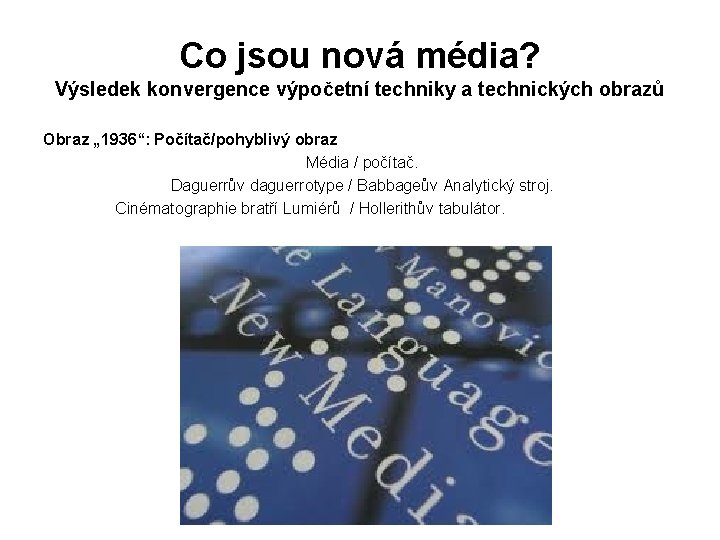 Co jsou nová média? Výsledek konvergence výpočetní techniky a technických obrazů Obraz „ 1936“: