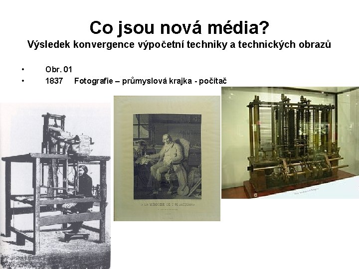 Co jsou nová média? Výsledek konvergence výpočetní techniky a technických obrazů • • Obr.
