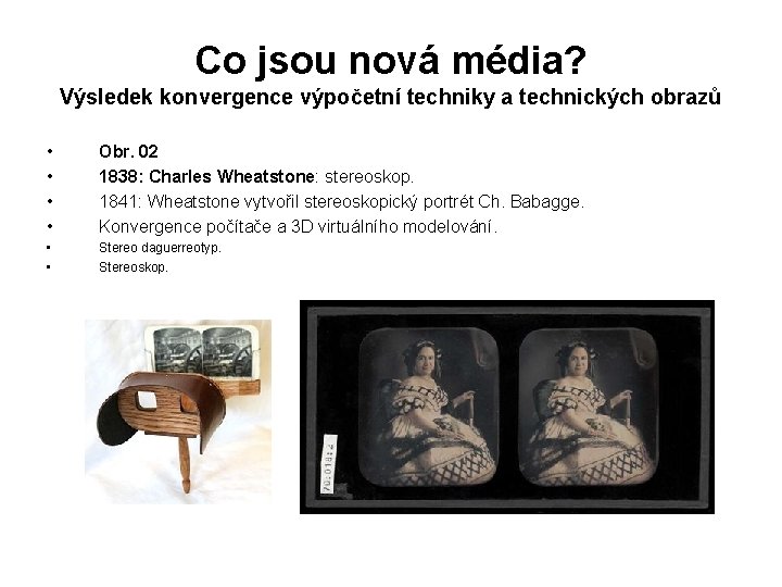Co jsou nová média? Výsledek konvergence výpočetní techniky a technických obrazů • • Obr.