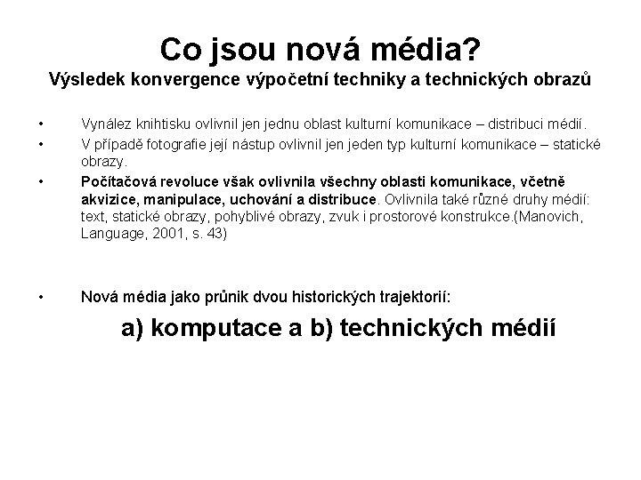 Co jsou nová média? Výsledek konvergence výpočetní techniky a technických obrazů • • •